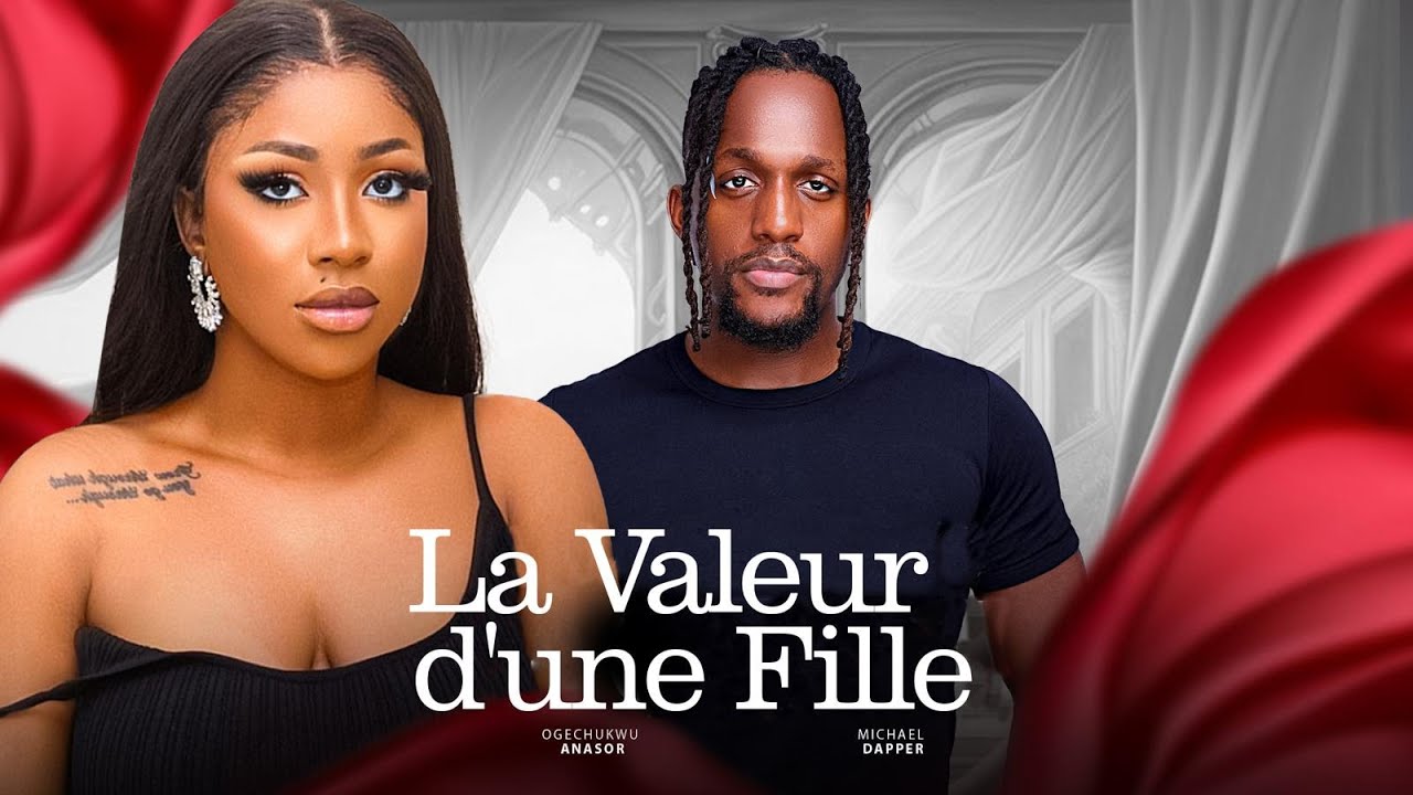 La valeur d'une fille - Nollywood Film complet en Français 2024