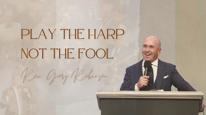 "Play the Harp, NOT the Fool" l Rev. Gary Robinson...