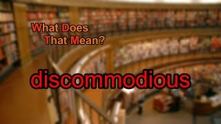 What does discommodious mean