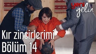 Yeni Gelin 14. Bölüm - Kır Zincirlerimi