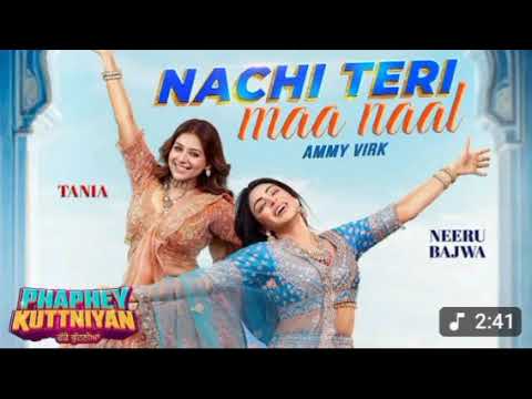 Nachi Teri Maa Naal | Ammy Virk | Neeru Bajwa | Tania | Phaphey Kuttniyan | Latest Punjabi Song 2025