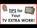 TIPS FOR YOUR TV EXTRA WORK!