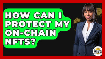 How Can I Protect My On-chain NFTs? - CryptoBasics360.com