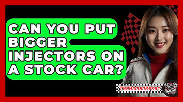 Can You Put Bigger Injectors On A Stock Car? - The Racing Xpert