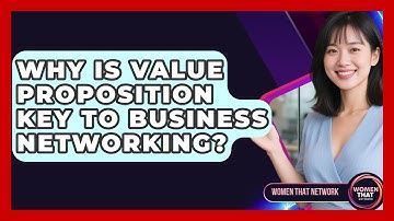 Why Is Value Proposition Key To Business Networking? - Women That Network