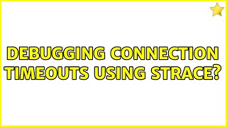 Debugging connection timeouts using strace (2 Solutions!!)