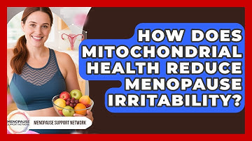 How Does Mitochondrial Health Reduce Menopause Irritability? - Menopause Support Network