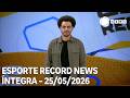 Esporte Record News - 25/05/2026