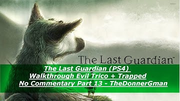 The Last Guardian (PS4) Walkthrough Evil Trico + Trapped No Commentary Part 13