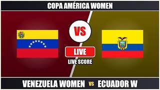 Venezuela Women vs Ecuador W Live Score | Copa América Women
