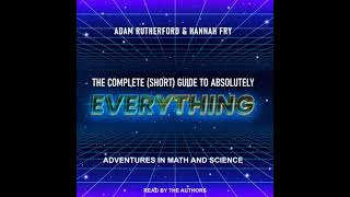 Complete (Short) Guide to Absolutely Everything: Adventures in Math and Science - Adam Rutherford