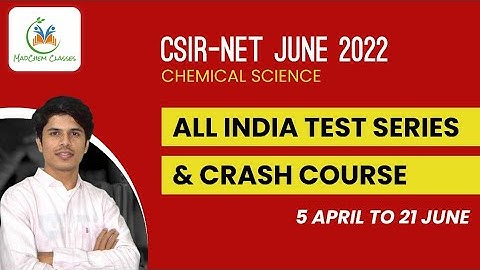 CSIR NET Chemical Science June 2022 Test Series & Online Crash Course | MadChem Online Course