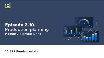 1C:ERP Fundamentals Сourse - Manufacturing. Production planning. Episode 2.10