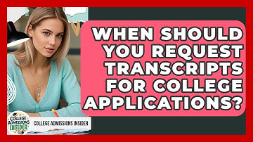 When Should You Request Transcripts For College Applications? - College Admissions Insider