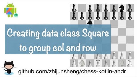 Android Chess 051: Creating Kotlin data class Square to group col and row