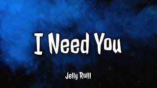 Jelly Roll - I Need You (Lyrics)