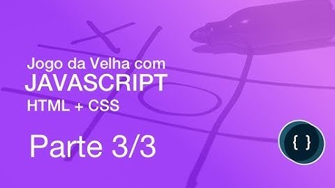 Tutorial - Criar Jogo da Velha com JavaScript e HTML+CSS - Parte 3/3