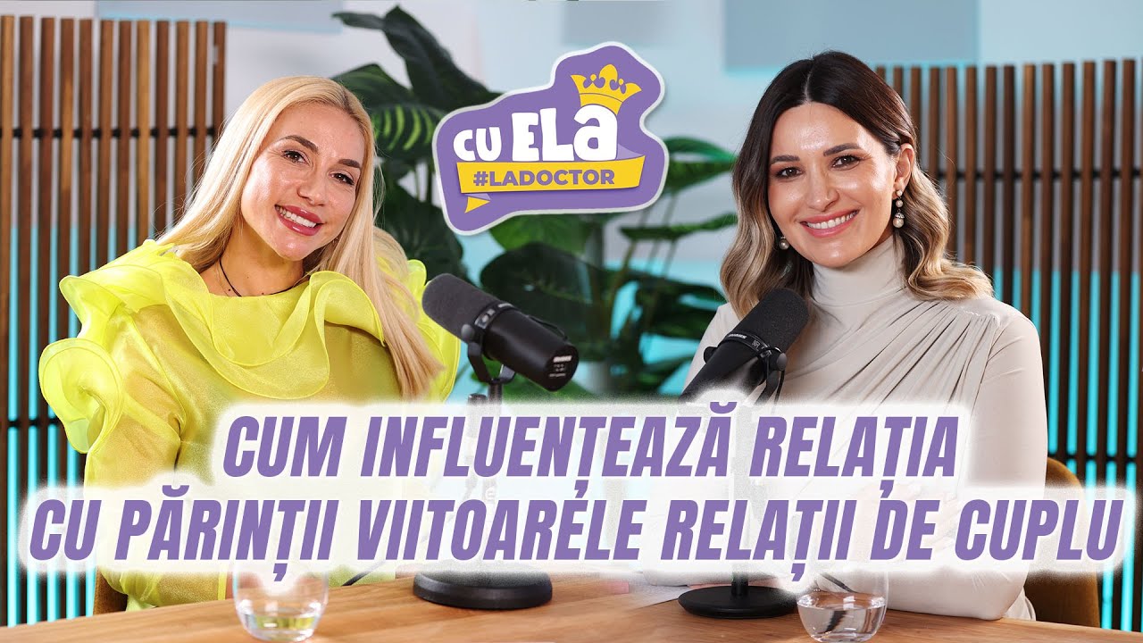 Cu Ela la doctor #30 | Cum influențează relația cu părinții relațiile de cuplu | Andreea Ioniță