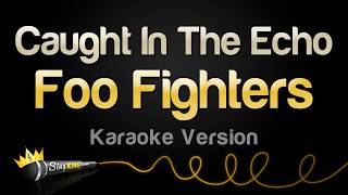 Foo Fighters - Caught In The Echo (Karaoke Version)