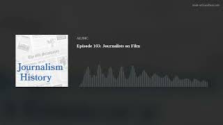 Episode 103: Journalists on Film