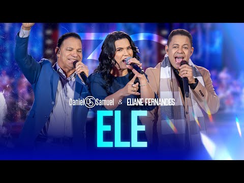 Daniel & Samuel e Eliane Fernandes - ELE (DVD 30 Anos | LEGADO)