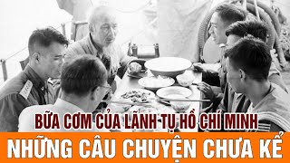 Bữa cơm của một Lãnh tụ | Gs Hoàng chí bảo kể chuyện bác hồ mới nhất