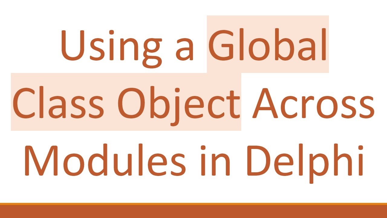 using-a-global-class-object-across-modules-in-delphi-youtube