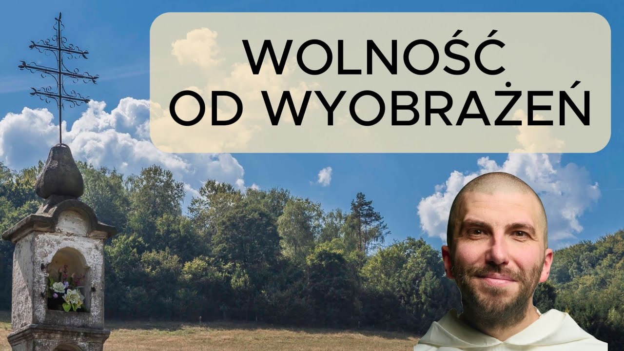 Bądź wolny od wyobrażeń | o. Krzysztof Pałys OP