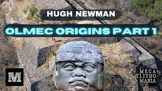 Olmec Origins Part 1 | Megalithic Marvels Interview with Hugh Newman of Megalithomania