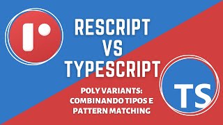 17. ReScript vs TypeScript: combinar tipos para Poly Variants e Pattern Matching