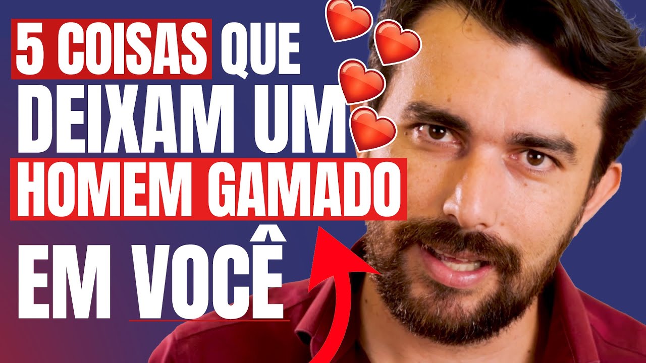 AULA | 5 COISAS QUE DEIXAM UM HOMEM GAMADO EM VOCÊ