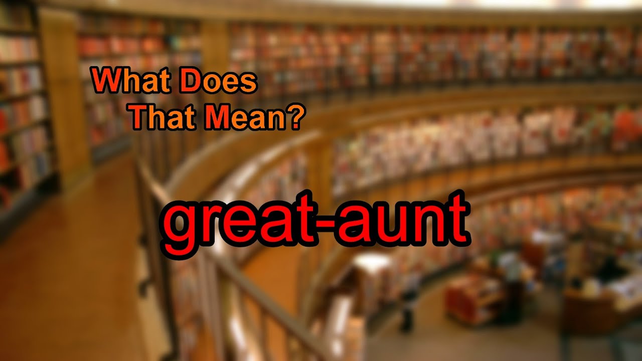 What Does Great aunt Mean YouTube What Does Great aunt Mean YouTube