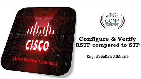 CCNP ENCOR Lecture-11(Configure & Verify RSTP compared to STP)