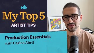 My Top 5 Music Production Essentials Tips (with Carlos Abril)