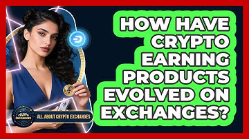 How Have Crypto Earning Products Evolved On Exchanges? - All About Crypto Exchanges