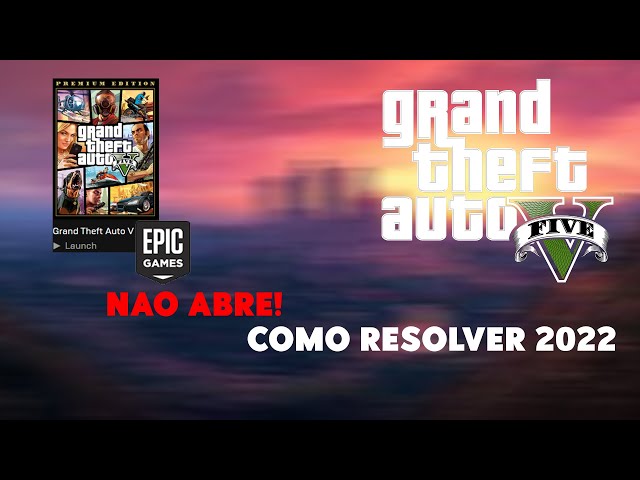 GTA 5 NÃO ABRE (Epic Games) COMO RESOLVER 2022 