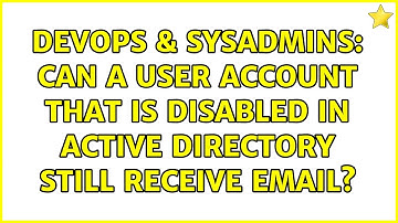 DevOps & SysAdmins: Can a user account that is disabled in Active Directory still receive email?