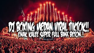 DJ BOXING MEDAN VIRAL TIKTOK 2025 !! REMIX FULL BASS BETON TERBARU