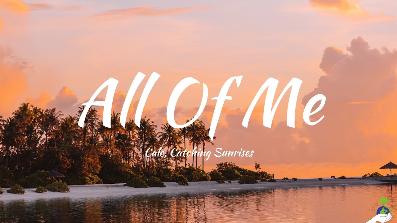 Cale, Catching Sunrises - All Of Me (Lyrics)