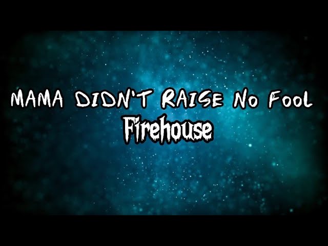 Mama didn't raise no fool (lyrics) Firehouse class=