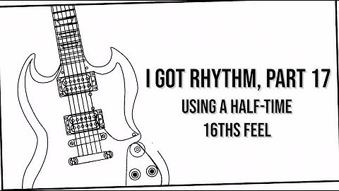 String Theory - I Got Rhythm, Part 17: Using a half-time 16ths feel