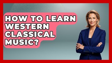 How To Learn Western Classical Music? - Classical Serenade