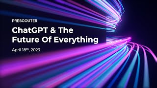 ChatGPT & The Future of Everything (2023 April)