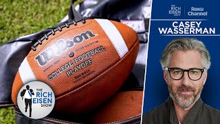 Casey Wasserman on the Seismic Shifts Coming to College Football | The Rich Eisen Show