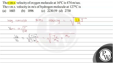 The r.m.s. velocity of oxygen molecule at \( 16^{\circ} \mathrm{C} \) is \( 474 \mathrm{~m} / \m...