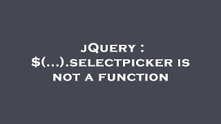 Jquery ....Selectpicker Is Not A Function