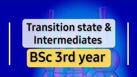 Transition state and intermediates