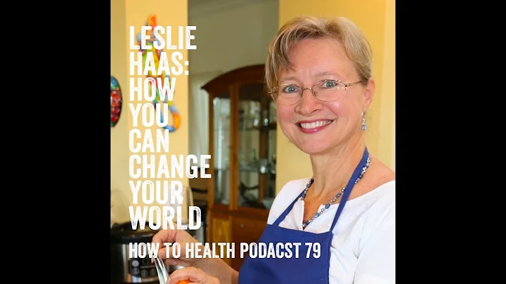 Leslie Haas  How YOU Can Change YOUR World