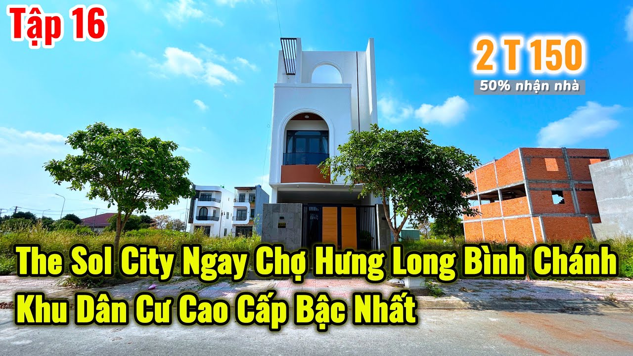 Bán Nhà The Sol City Ngay chợ Hưng Long Bình Chánh - Giá Rẻ Nhất Khu | 2 Lầu 3PN 4Wc | 5m x 16m