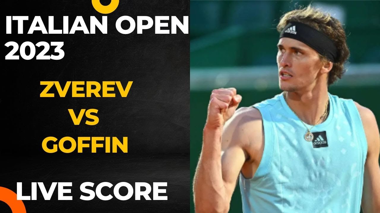 Zverev vs Goffin Italian Open 2023 Live score